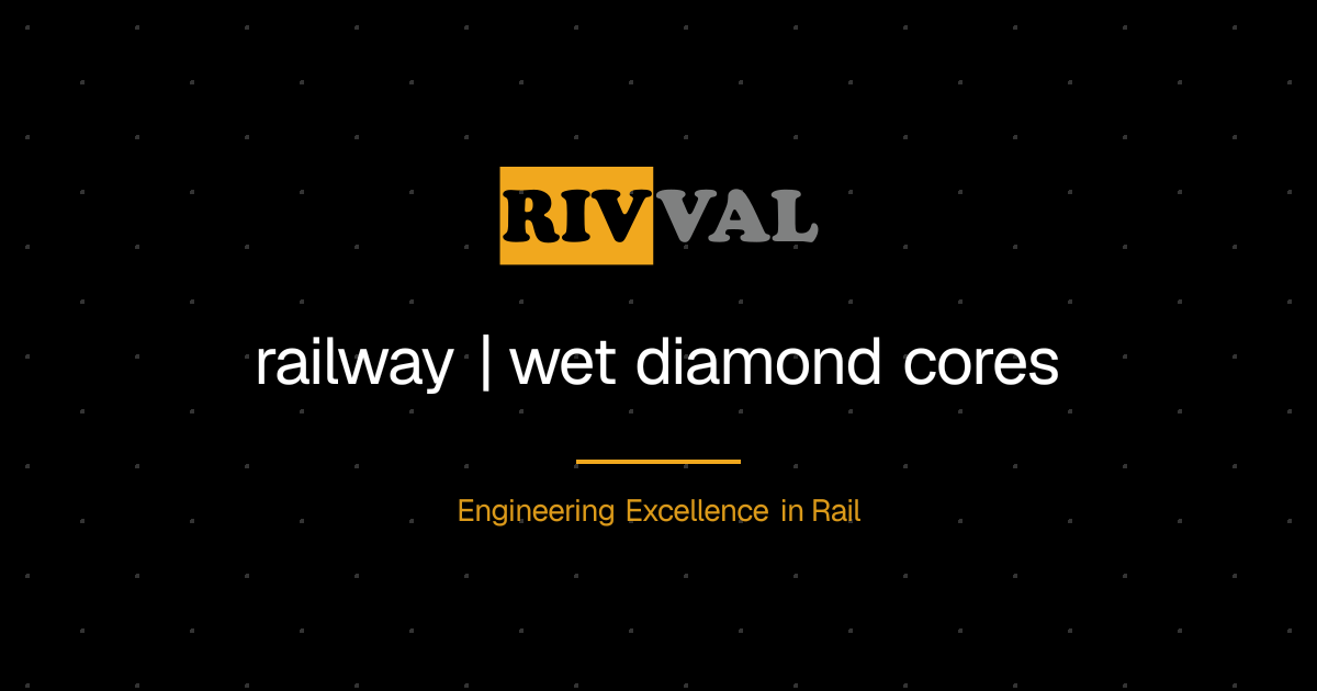 railway | wet diamond cores | RIVVAL LTD